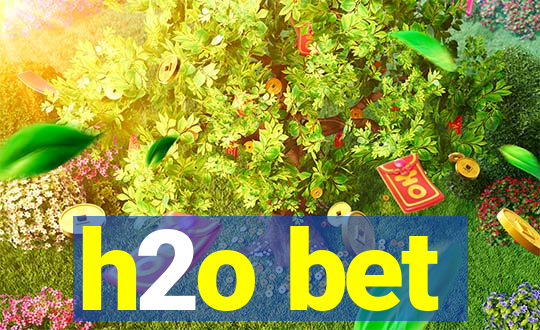 h2o bet